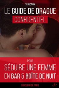 Le guide de drague confidentiel pour séduire une femme en bar & boîte de nuit, par Dragueur de Paris